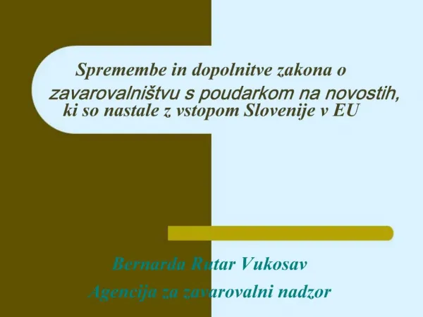 Spremembe in dopolnitve zakona o zavarovalni tvu s poudarkom na novostih, ki so nastale z vstopom Slovenije v EU