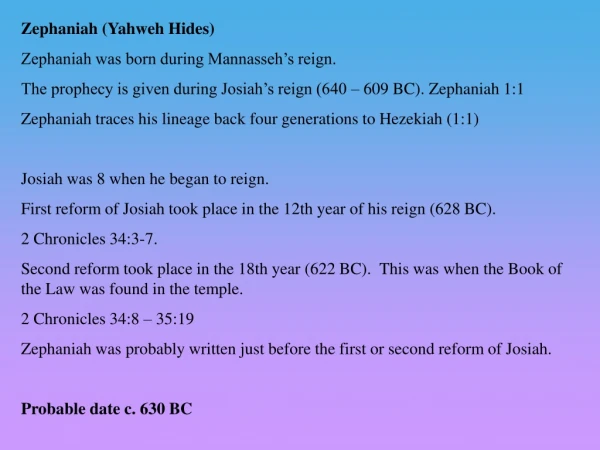 Zephaniah (Yahweh Hides) Zephaniah was born during Mannasseh’s reign.