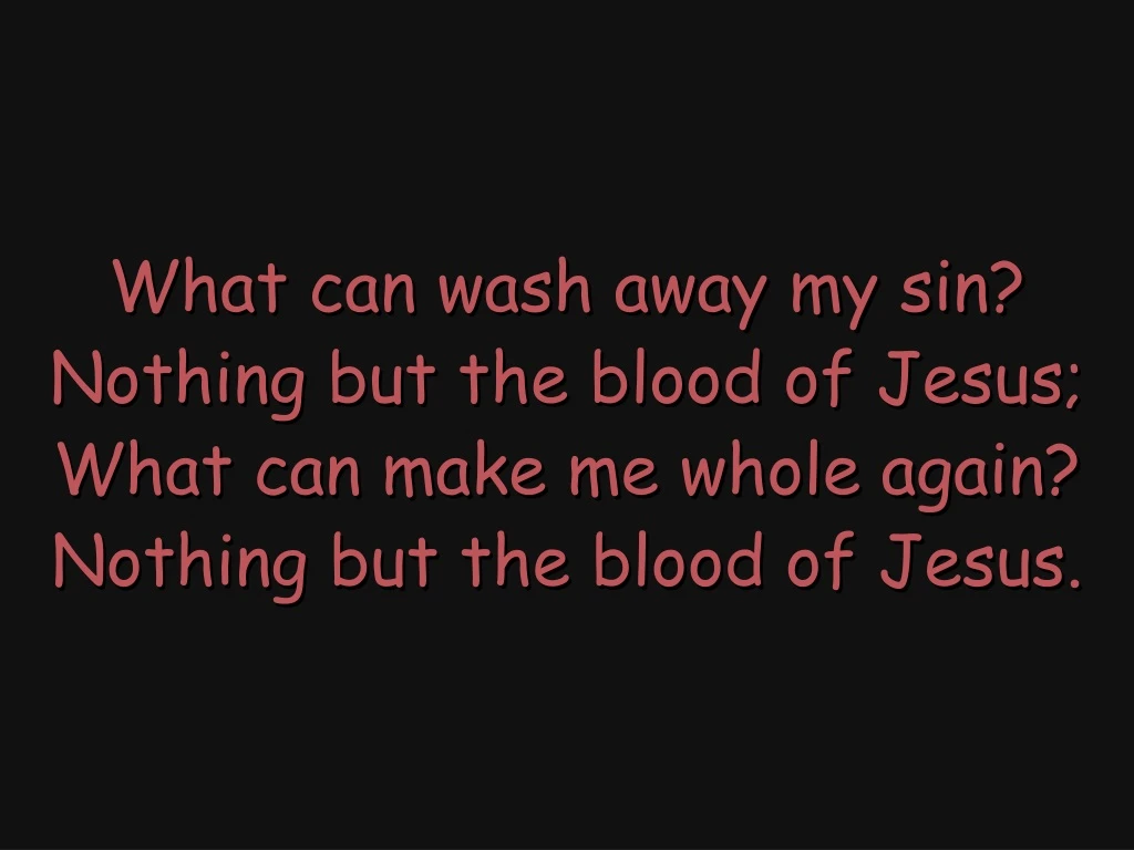what can wash away my sin nothing but the blood