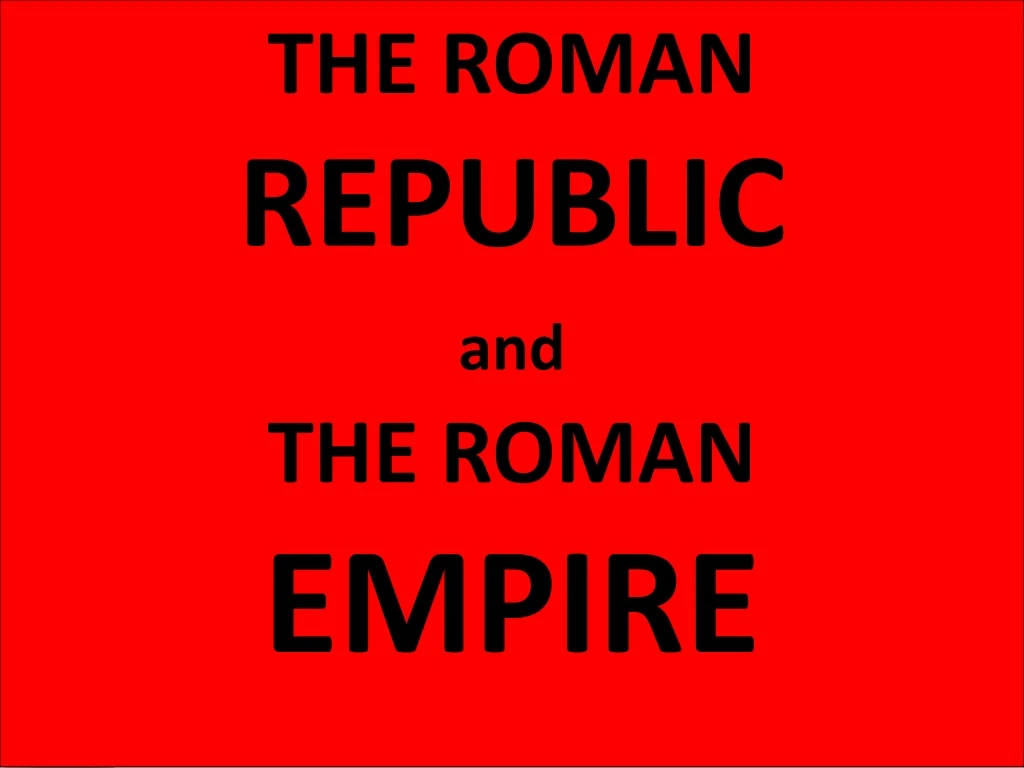 the roman republic and the roman empire