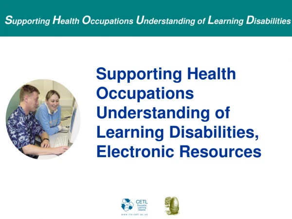 Supporting Health Occupations Understanding of Learning Disabilities, Electronic Resources