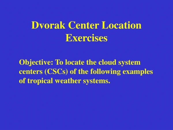 Dvorak Center Location Exercises