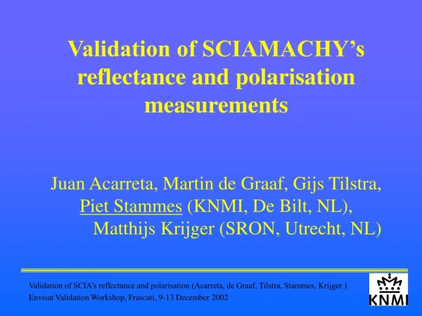 Validation of SCIAMACHY’s reflectance and polarisation measurements