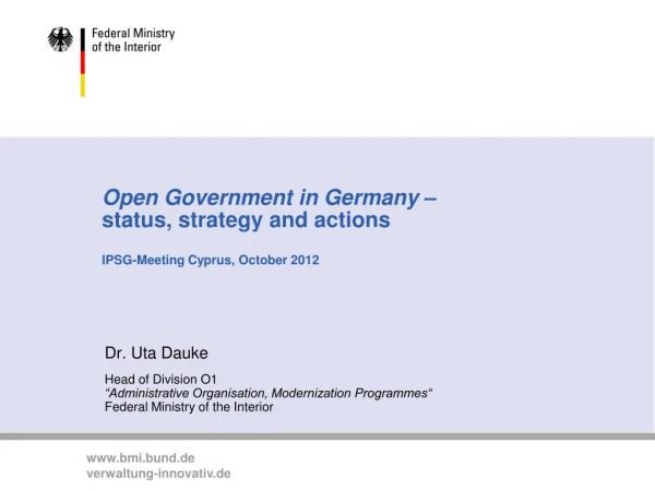 Open Government in Germany – status, strategy and actions IPSG-Meeting Cyprus, October 2012