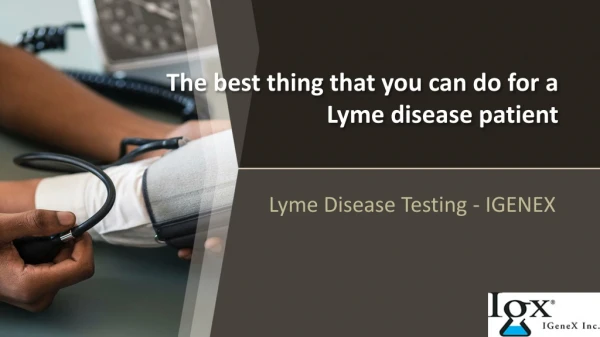 The best thing that you can do for a Lyme disease patient
