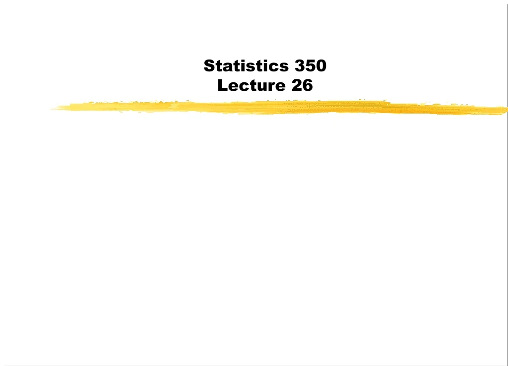 statistics 350 lecture 26