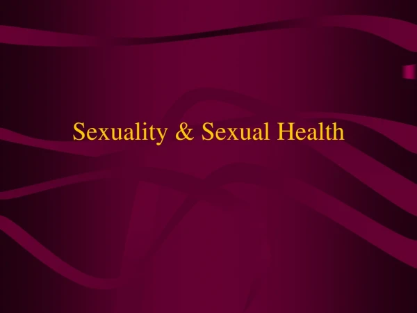 Sexuality &amp; Sexual Health