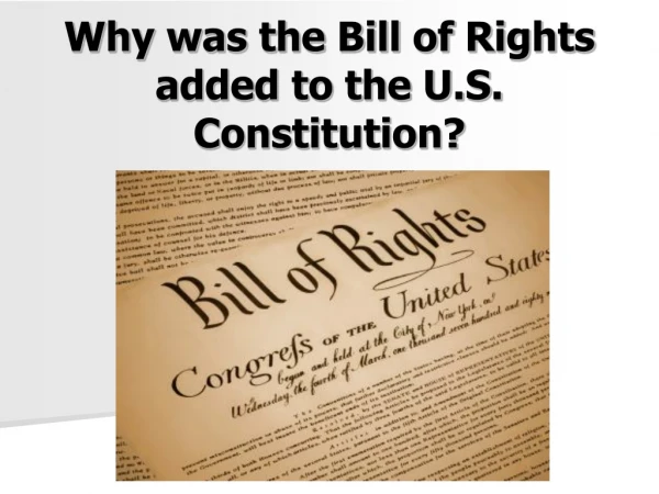Why was the Bill of Rights added to the U.S. Constitution?