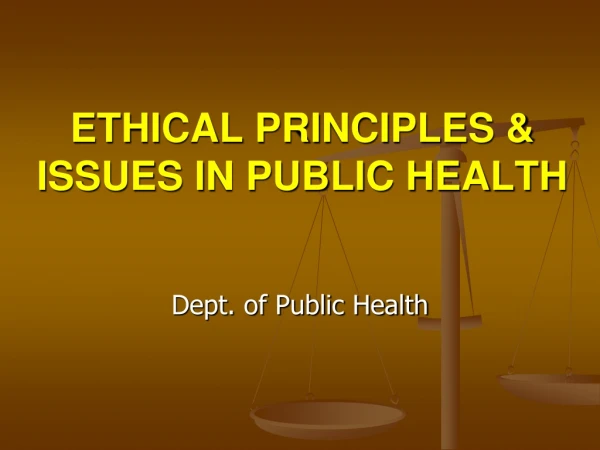 ETHICAL PRINCIPLES &amp; ISSUES IN PUBLIC HEALTH