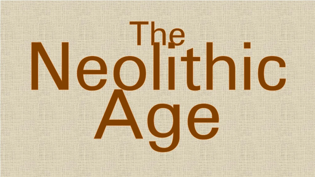 the neolithic age