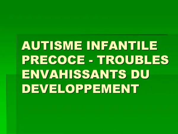 AUTISME INFANTILE PRECOCE - TROUBLES ENVAHISSANTS DU DEVELOPPEMENT