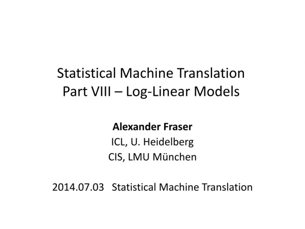 Statistical Machine Translation Part VIII – Log-Linear Models