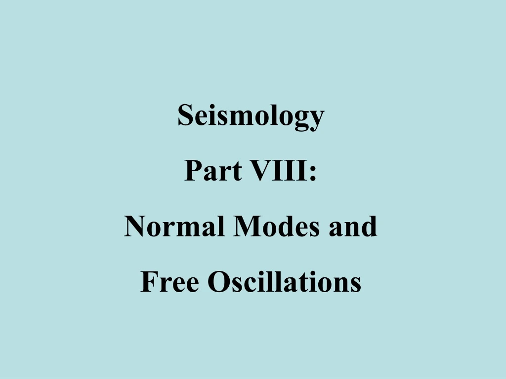 seismology part viii normal modes and free