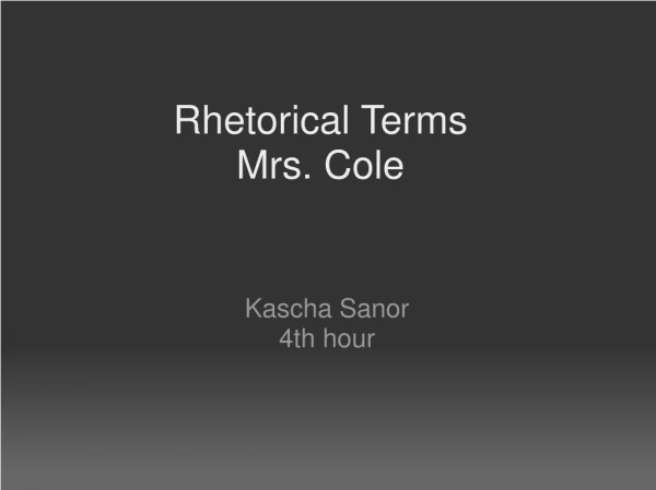 Rhetorical Terms Mrs. Cole