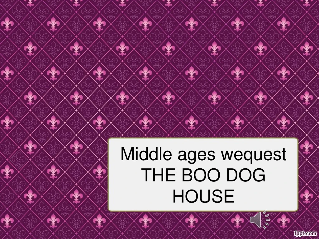 middle ages wequest the boo dog house