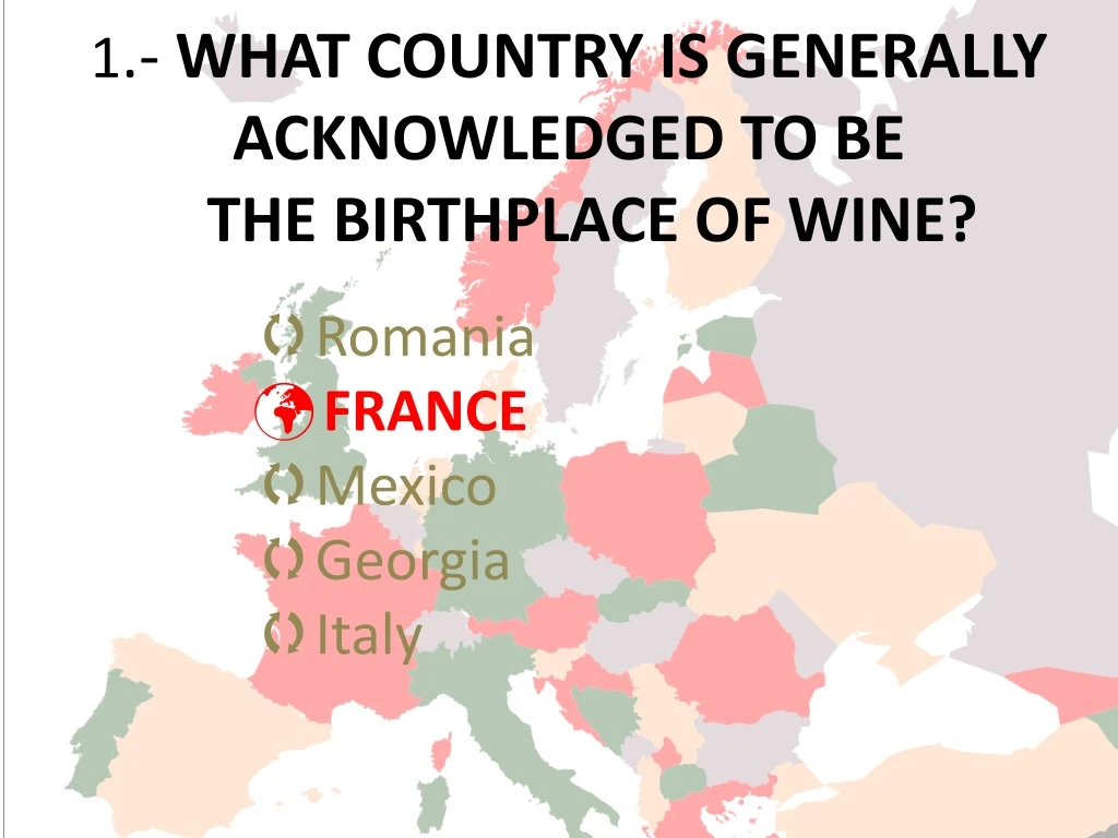 1 what country is generally acknowledged to be the birthplace of wine
