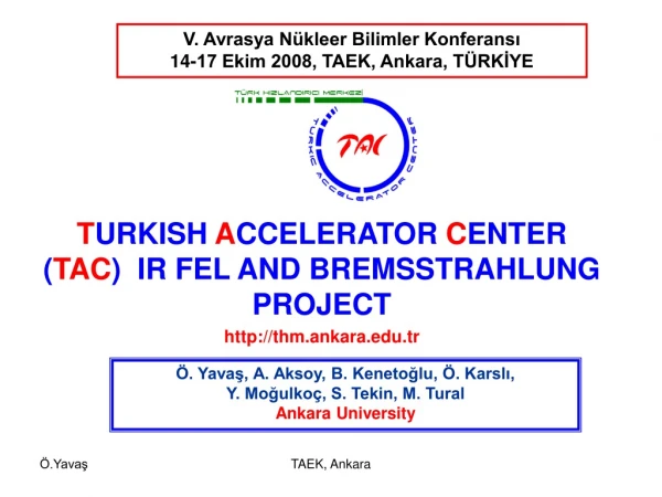 T URKISH A CCELERATOR C ENTER ( TAC ) IR FEL AND BREMSSTRAHLUNG PROJECT thm.ankara.tr