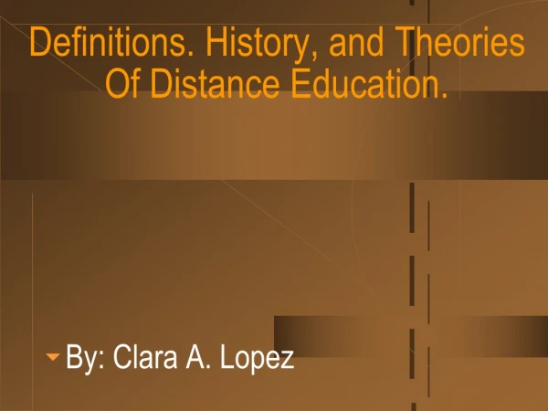 Definitions. History, and Theories Of Distance Education.