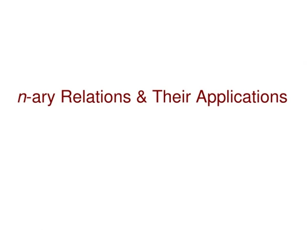 n -ary Relations &amp; Their Applications