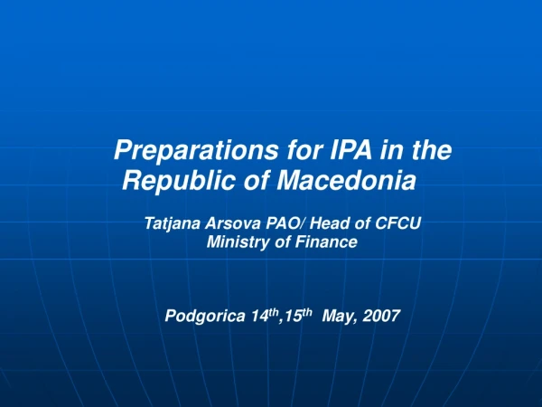 Preparations for IPA in the Republic of Macedonia Tatjana Arsova PAO/ Head of CFCU