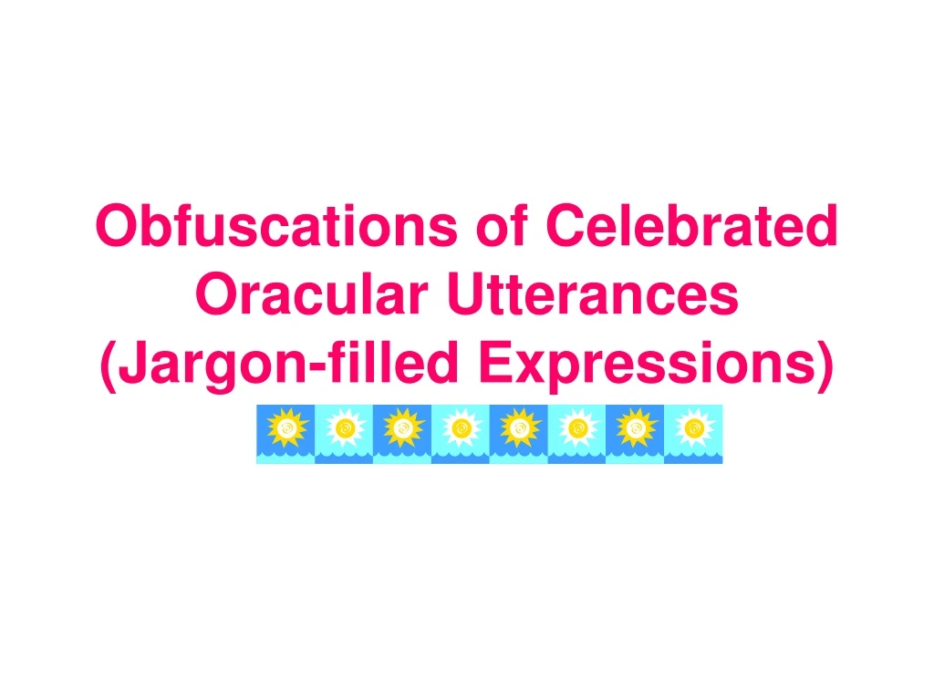 obfuscations of celebrated oracular utterances jargon filled expressions