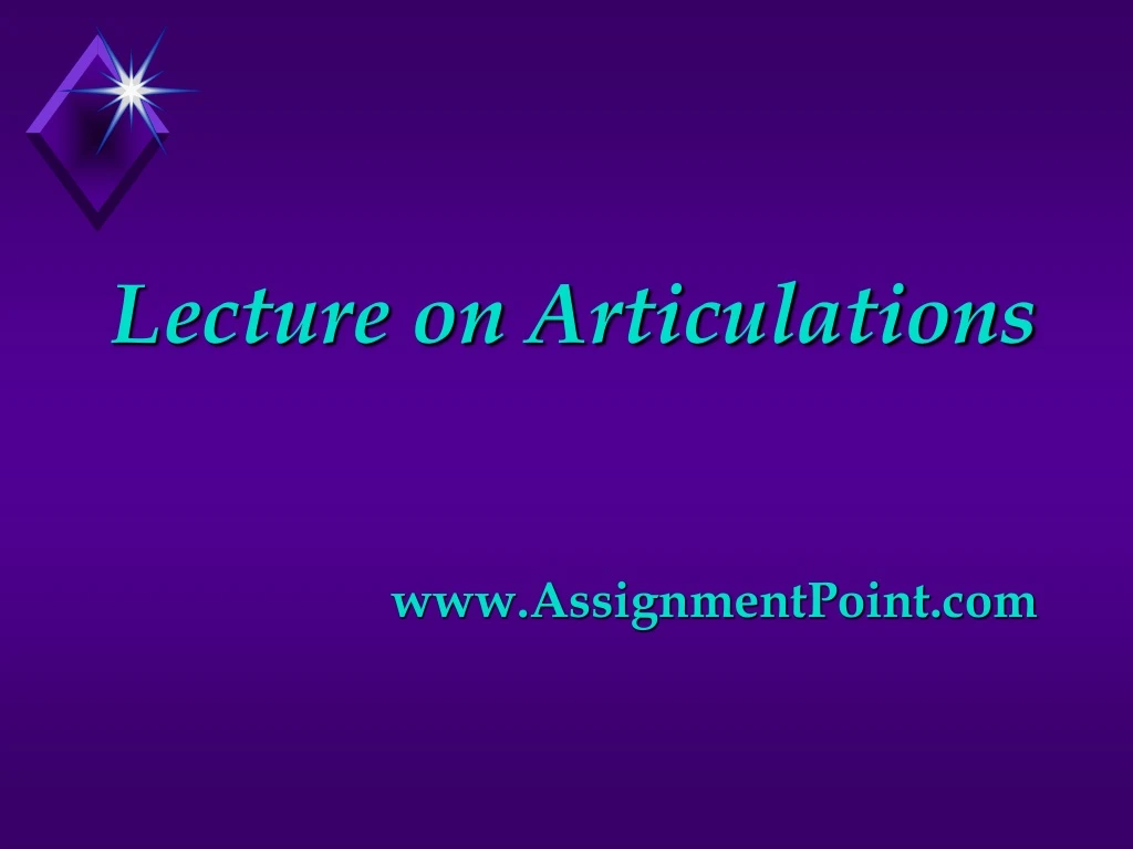 lecture on articulations www assignmentpoint com