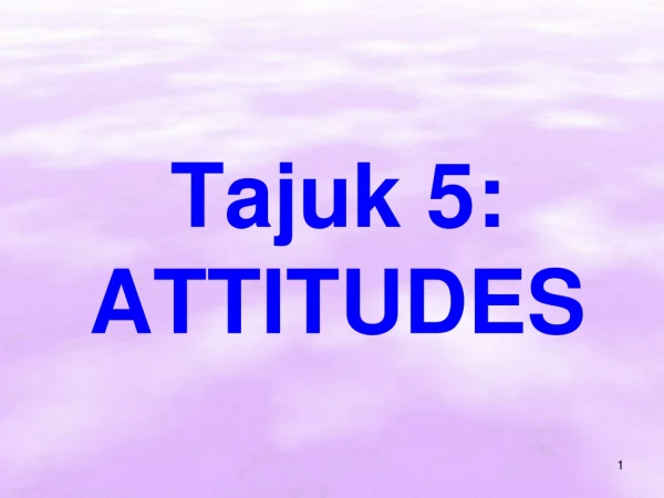 Tajuk 5: ATTITUDES