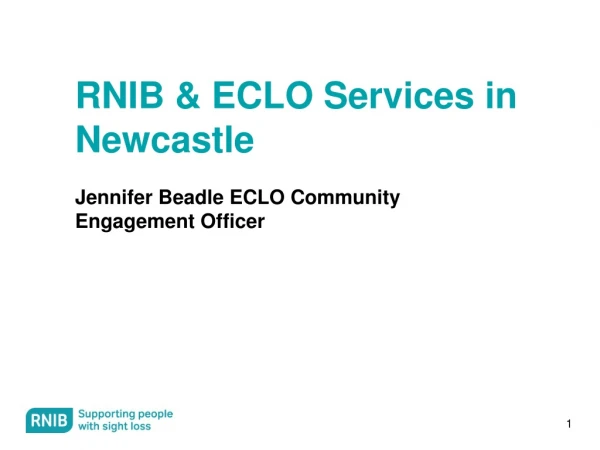 RNIB &amp; ECLO Services in Newcastle Jennifer Beadle ECLO Community Engagement Officer