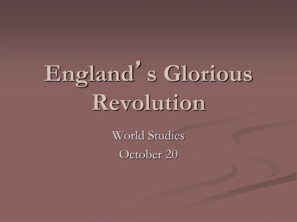 England ’ s Glorious Revolution