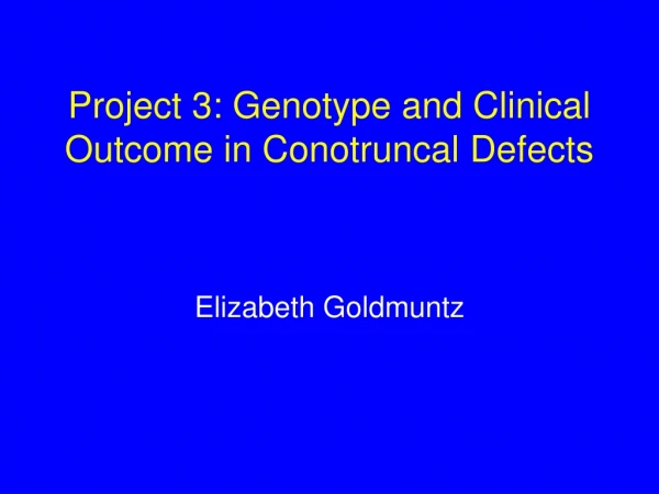 Project 3: Genotype and Clinical Outcome in Conotruncal Defects