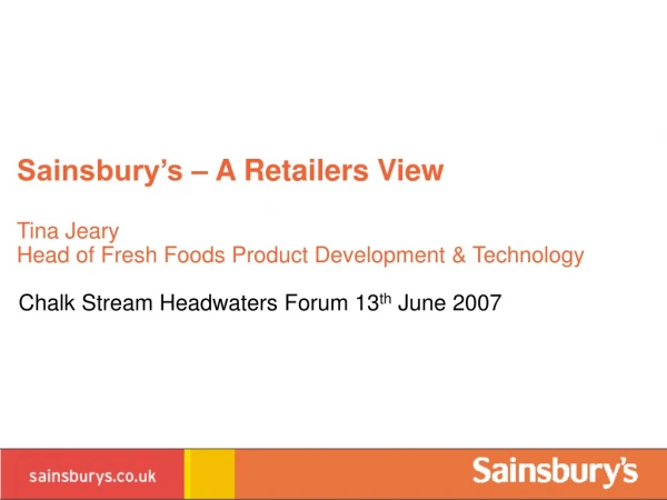 Sainsbury’s – A Retailers View Tina Jeary Head of Fresh Foods Product Development &amp; Technology