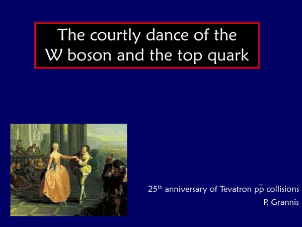 The courtly dance of the W boson and the top quark