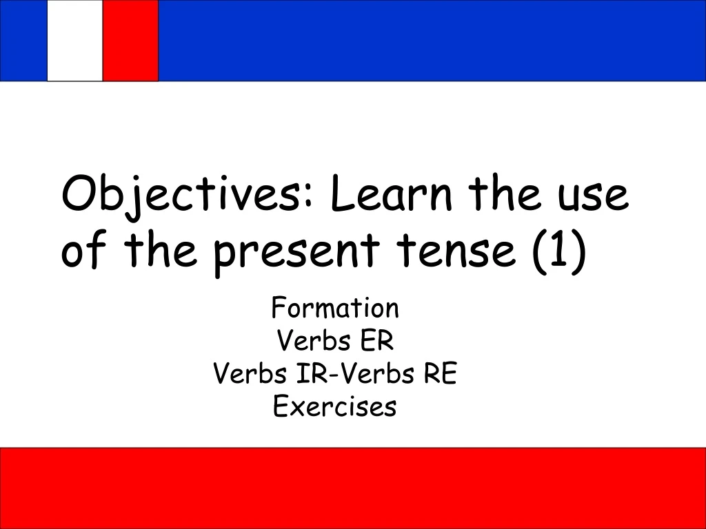 objectives learn the use of the present tense 1