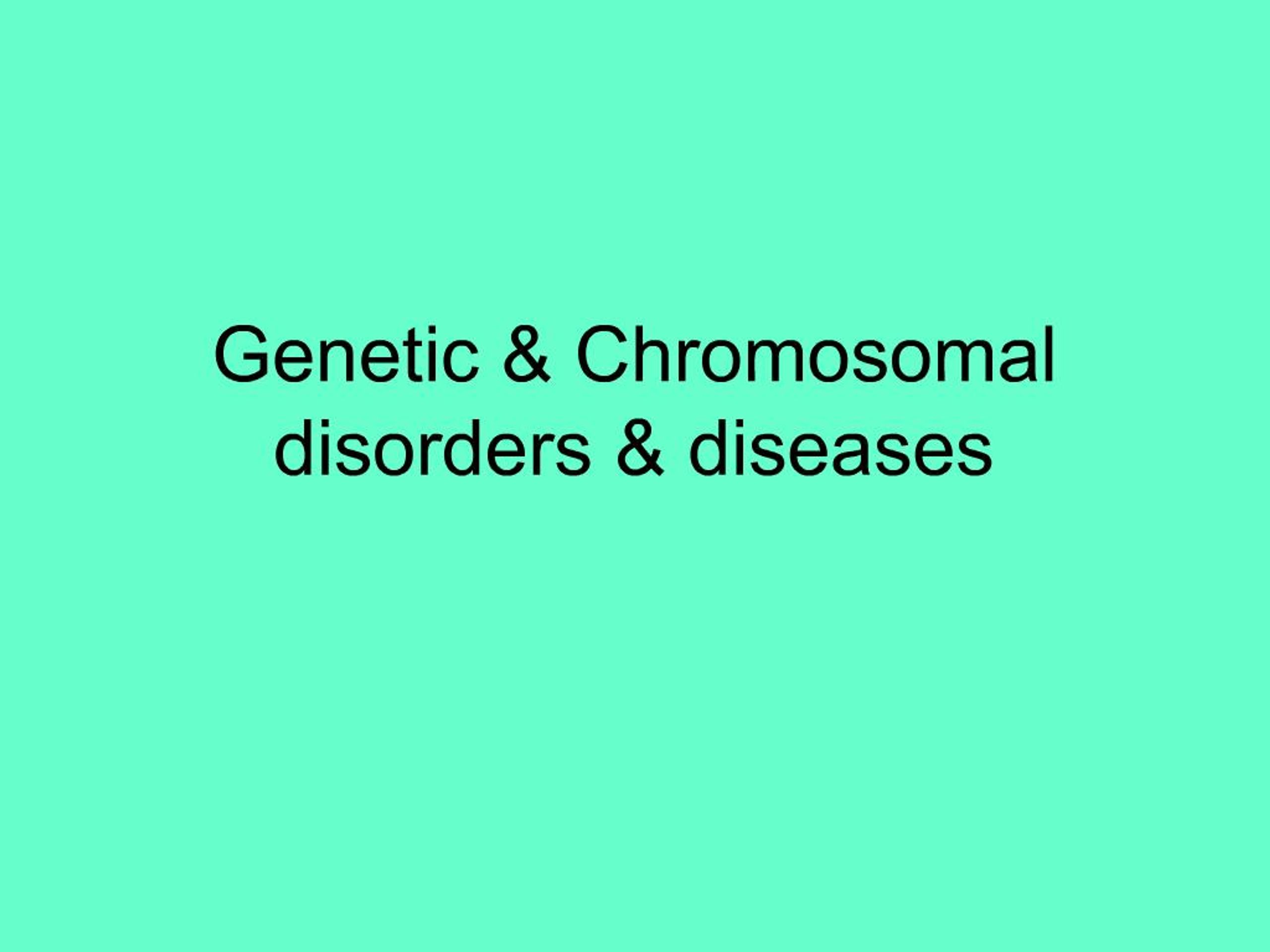 PPT - Genetic Chromosomal disorders diseases PowerPoint Presentation ...