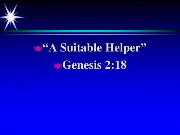 “A Suitable Helper ” Genesis 2:18
