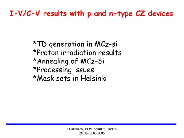 I-V/C-V results with p and n-type CZ devices