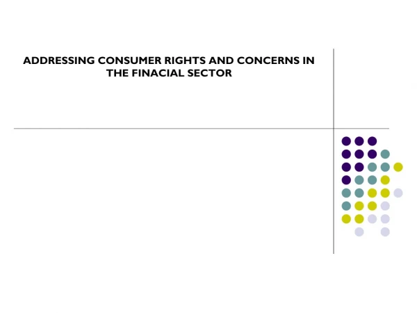 ADDRESSING CONSUMER RIGHTS AND CONCERNS IN THE FINACIAL SECTOR