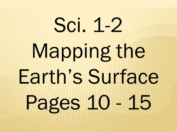 Sci. 1-2 Mapping the Earth’s Surface Pages 10 - 15