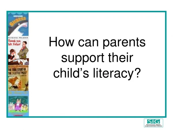 How can parents support their child ’ s literacy?