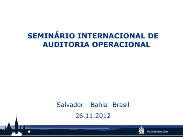 SEMINÁRIO INTERNACIONAL DE AUDITORIA OPERACIONAL Salvador - Bahia -Brasil 26.11.2012