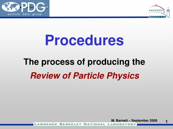 Procedures The process of producing the Review of Particle Physics