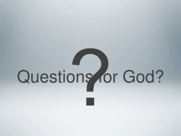 Questions for God?