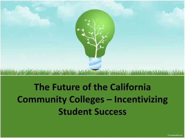 The Future of the California Community Colleges – Incentivizing Student Success