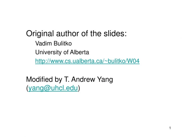 Original author of the slides: Vadim Bulitko University of Alberta