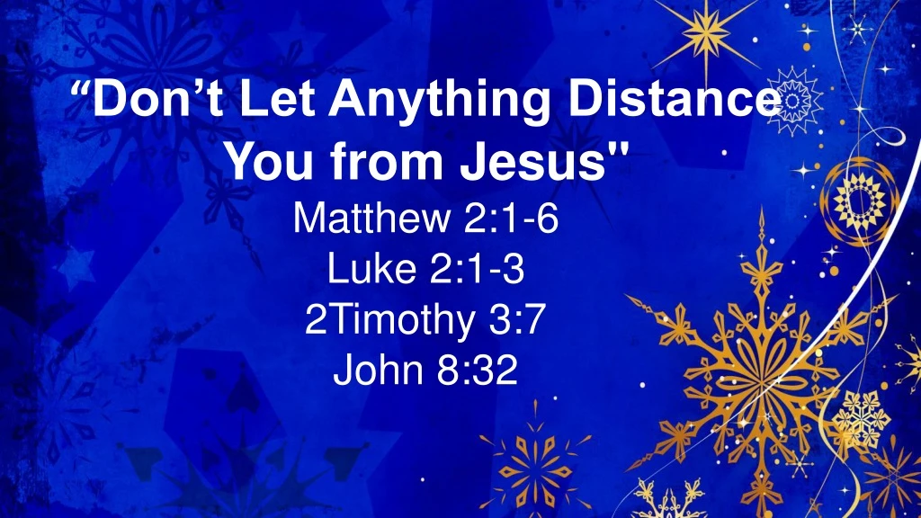 don t let anything distance you from jesus