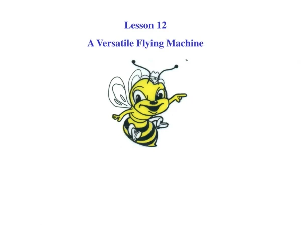 Lesson 12 A Versatile Flying Machine