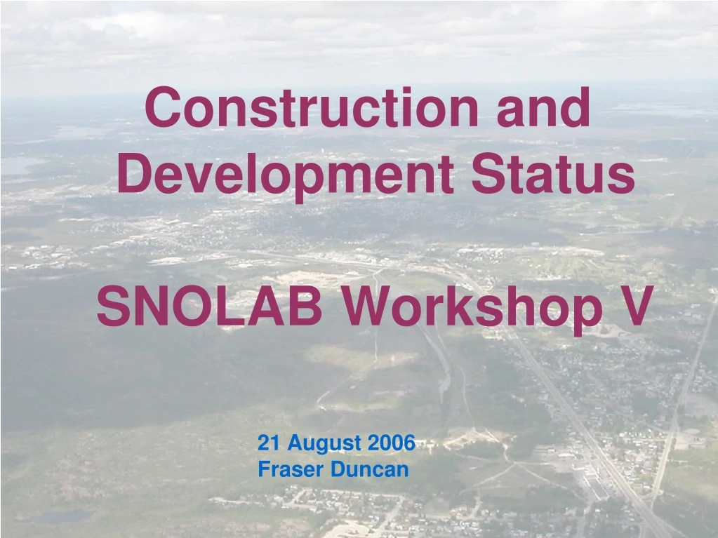 construction and development status snolab
