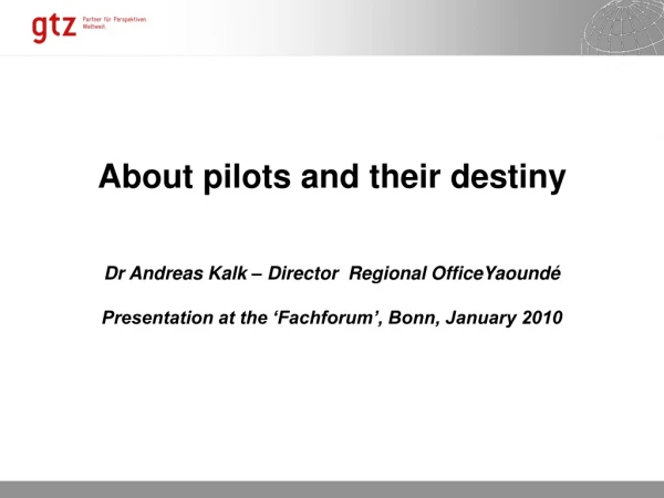 About pilots and their destiny Dr Andreas Kalk – Director Regional OfficeYaoundé