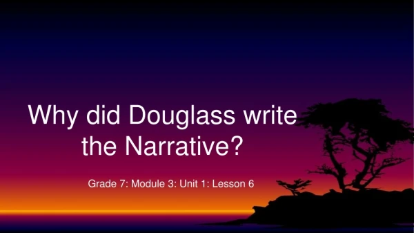 Why did Douglass write the Narrative?