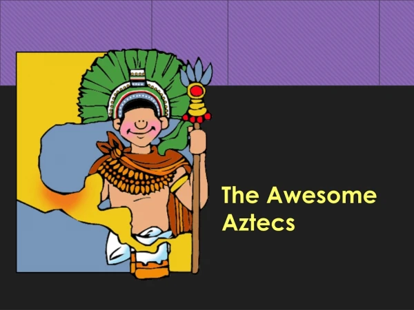 The Awesome Aztecs